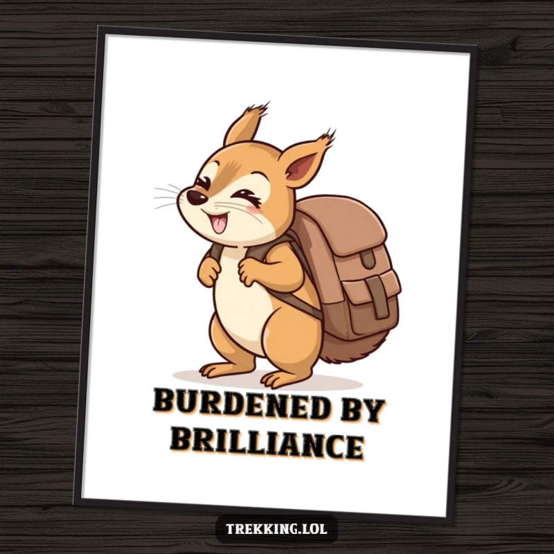 Funny giggling squirrel carrying a ridiculously oversized backpack uphill on a poster, whimsical and humorous wall art.