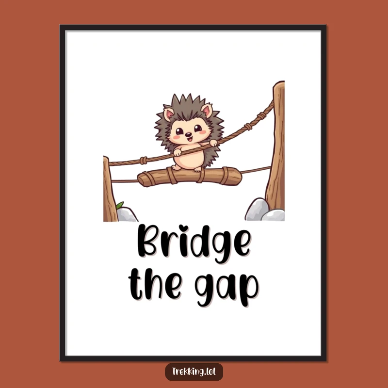 Funny Hedgehog Bridge Crossing Poster: Bring Hilarious Bravery to Your Walls